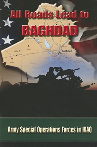 Beispielbild fr All Roads Lead to Baghdad: Army Special Operations Forces in Iraq, New Chapter in America's Global War on Terrorism zum Verkauf von Books From California