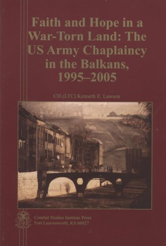 Stock image for Faith and Hope in a War-Torn Land: The US Army Chaplaincy in the Balkans, 1995"2005 for sale by HPB-Red