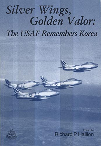9780160767487: Silver Wings, Golden Valor: The USAF Remembers Korea: The USAF Remembers Korea