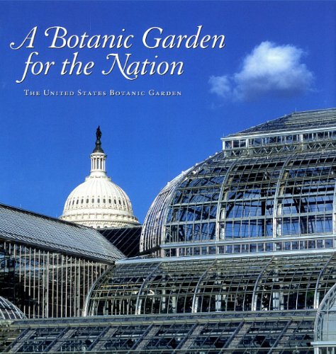 Stock image for A Botanic Garden for the Nation: The United States Botanic Garden for sale by ThriftBooks-Atlanta