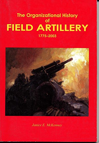 9780160771156: Organizational History of Field Artillery, 1775-2003 (Paperbound)