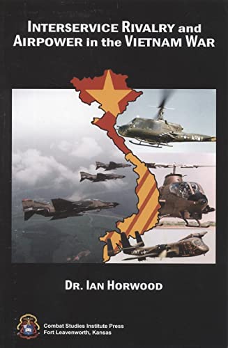 INTERSERVICE RIVALRY AND AIRPOWER IN THE VIETNAM WAR.