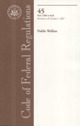 Stock image for Code of Federal Regulations, Title 45, Public Welfare, Pt. 1200-End, Revised as of October 1, 2007 for sale by Bookmans