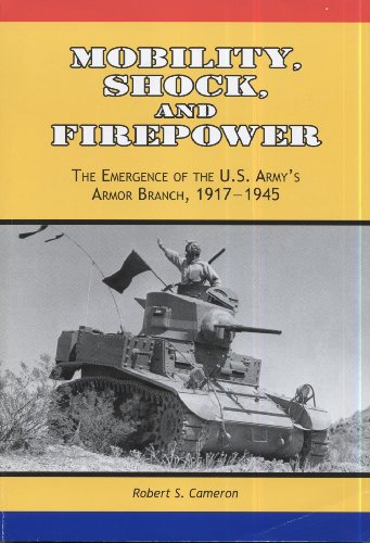 Mobility, Shock and Firepower: The Emergence of the US ARMY's Armor Branch, 1917-1945