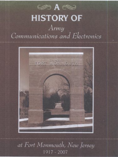 A History of Army Communications and Electronics at Fort Monmouth, New Jersey 1917 - 2007.