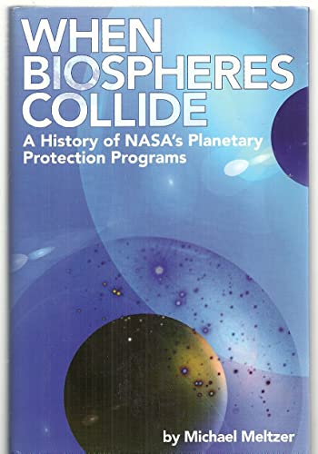 Stock image for 4234 When Biospheres Collide: A History of NASA's Planetary Protection Programs for sale by SecondSale