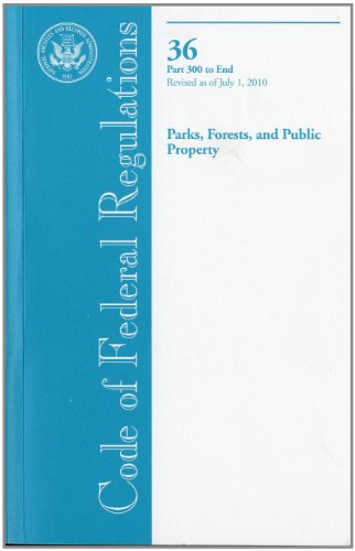 Beispielbild fr Code of Federal Regulations, Title 36, Parks, Forests, and Public Property, Pt. 300-End, Revised as of July 1, 2010 zum Verkauf von Alplaus Books