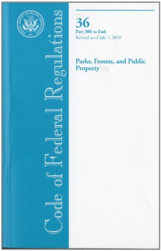 9780160860188: Code of Federal Regulations, Title 36, Parks, Forests, and Public Property, PT. 300-End, Revised as of July 1, 2010