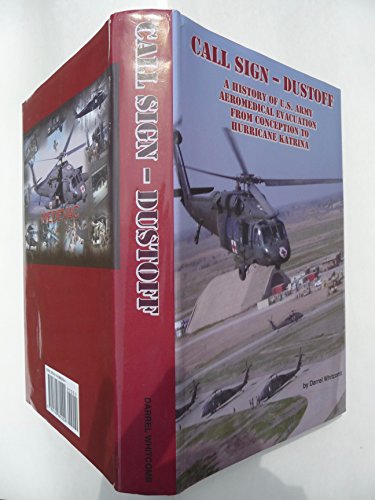 9780160880094: Call Sign - Dust Off: A History of U.S. Army Aeromedical Evacuation from Conception to Hurricane Katrina
