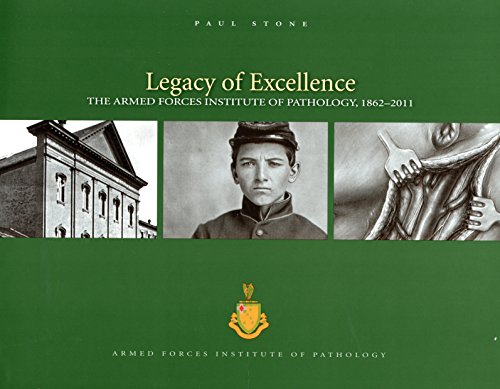 Stock image for Legacy of Excellence: The Armed Forces Institute of Pathology, 1862-2011 for sale by ThriftBooks-Atlanta