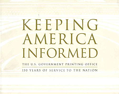 Beispielbild fr Keeping America Informed: The United States Government Printing Office 150 Years of Service to the Nation zum Verkauf von BookHolders