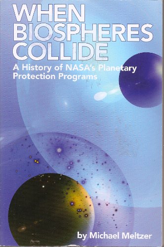 Imagen de archivo de When Biospheres Collide: A History of NASA's Planetary Protection Programs a la venta por Wonder Book