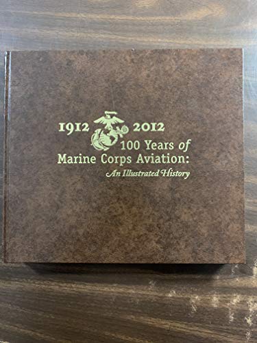 Stock image for 1912-2012, 100 Years of Marine Corps Aviation: An Illustrated History: 100 Years of Marine Corps Aviation; An Illustrated History for sale by Upward Bound Books