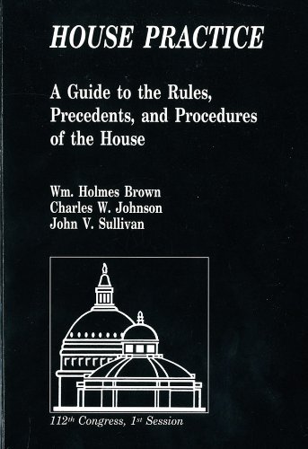 House Practice: A Guide To The Rules, Precedents, And Procedures Of The House (9780160901331) by House Of Representatives