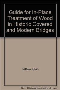 Stock image for Guide for In-Place Treatment of Wood in Historic Covered and Modern Bridges for sale by Iridium_Books