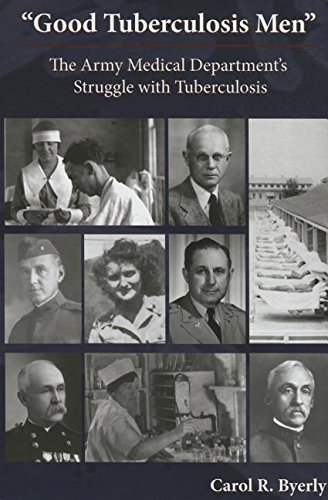 Stock image for Good Tuberculosis Men : the Army Medical Department's Struggle with Tuberculosis : The Army Medical Department's Struggle with Tuberculosis for sale by Better World Books