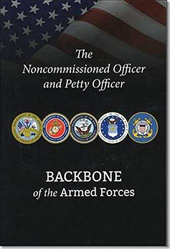 Imagen de archivo de The Noncommissioned Officer and Petty Officer: Backbone of the Armed Forces a la venta por Mostly Books