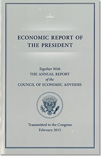 9780160927478: Economic Report of the President, Transmitted to the Congress February 2015 Together with the Annual Report of the Council of Economic Advisors