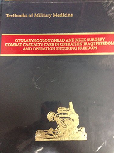 Stock image for Textbooks Of Military Medicine Otolaryngology/Head And Neck Surgery Combat Casualty Care In Operation Iraqi Freedom And Operation Enduring Feedom for sale by Turning the Page DC