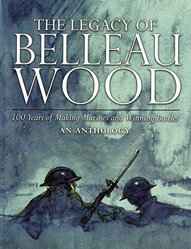 Stock image for The Legacy of Belleau Wood: 100 Years of Making Marines and Winning Battles, An Anthology for sale by HPB-Emerald
