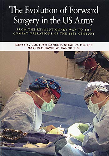 Beispielbild fr The Evolution of Forward Surgery in the U.S. Army : From the Revolutionary War to the Combat Operations of the 21st Century. zum Verkauf von Blue Vase Books