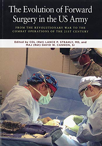 9780160947841: The Evolution of Forward Surgery in the U.S. Army: From the Revolutionary War to the Combat Operations of the 21st Century.