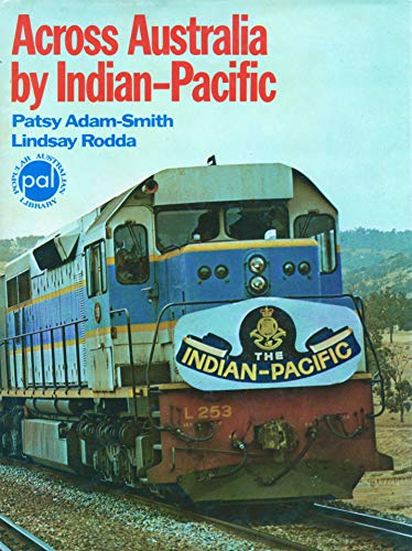 Across Australia by Indian-Pacific (9780170019538) by Patsy Adam-Smith; Lindsay Rodda
