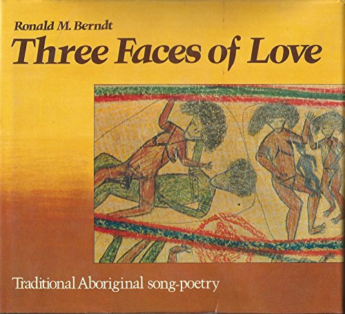 Stock image for Three Faces of Love: Traditional Aboriginal Song-Poetry for sale by The Glass Key