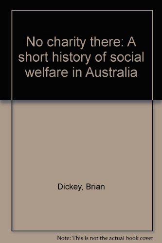 Beispielbild fr No charity there :; a short history of social welfare in Australia zum Verkauf von BIBLIOPE by Calvello Books