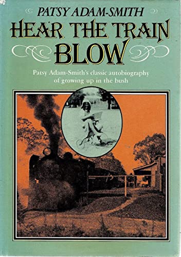 Imagen de archivo de Hear the Train Blow; Patsy Adam-Smith's Classic Autobiography of Growing Up in the Bush a la venta por Syber's Books