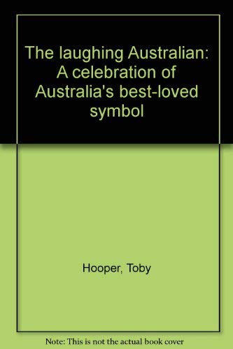 The Laughing Australian. A Celebration of Australia's Best-Loved Symbol. [kookaburra]