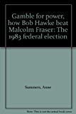 Stock image for Gamble for Power, How Bob Hawke Beat Malcolm Fraser: The 1983 Federal Election for sale by HPB Inc.