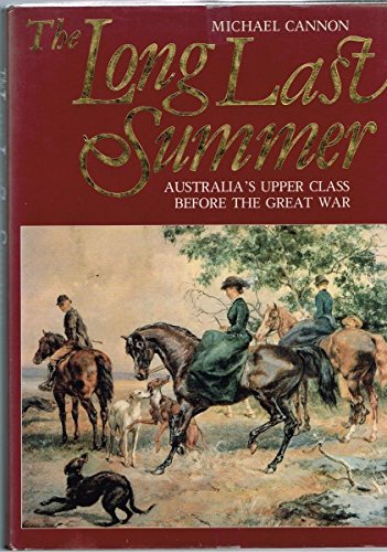 The long last summer: Australia's upper class before the Great War (9780170065139) by Cannon, Michael