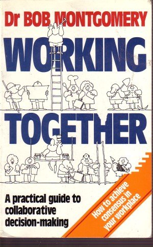 Stock image for Working Together - a Practical Guide to Collaborative Decision-Ma king for sale by Book Express (NZ)