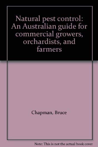 Natural pest control: An Australian guide for commercial growers, orchardists, and farmers (9780170068307) by Chapman, Bruce
