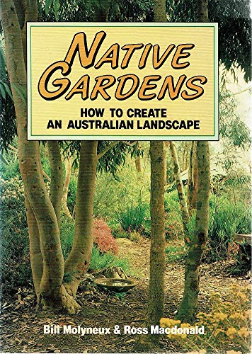 Stock image for NATIVE GARDENS: HOW TO CREATE AN AUSTRALIAN LANDSCAPE for sale by BOOK COLLECTORS GALLERY