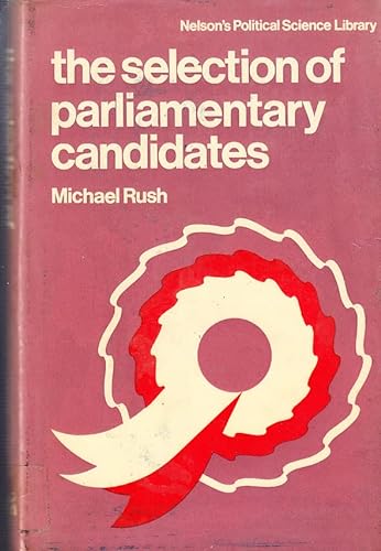 Stock image for The selection of Parliamentary candidates (Nelson's political science library) for sale by Better World Books: West