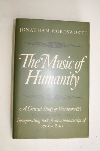 Beispielbild fr The Music of Humanity: A Critical Study of Wordsworth's 'Ruined Cottage', Incorporating Texts From a Manuscript of 1799-1800 zum Verkauf von Anybook.com
