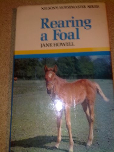 Stock image for Rearing a Foal for sale by Better World Books Ltd