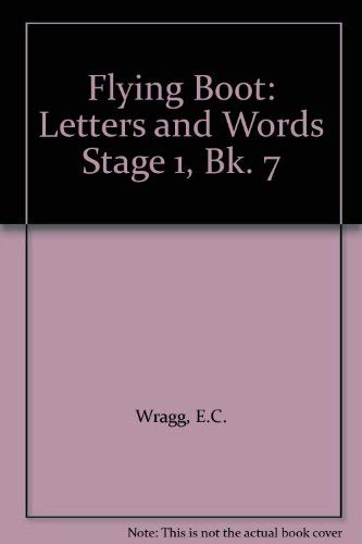 Flying Boot: Letters and Words Stage 1, Bk. 7 (9780174010623) by E.C. Wragg