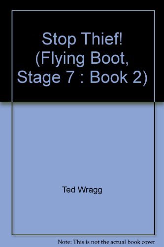 Stop Thief! (Flying Boot, Stage 7: Book 2) (9780174012542) by Ted Wragg