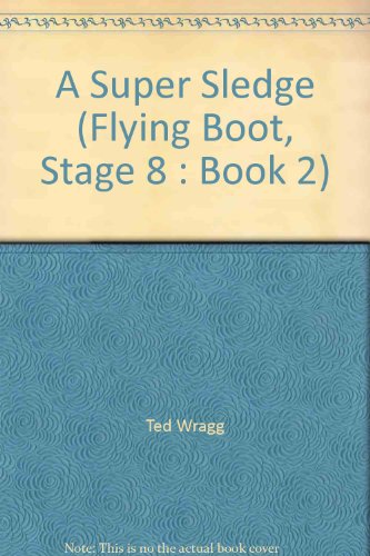 A Super Sledge (Flying Boot, Stage 8: Book 2) (9780174012733) by Ted Wragg