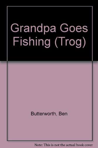 Stock image for Grandpa Goes Fishing (Trog) for sale by WorldofBooks