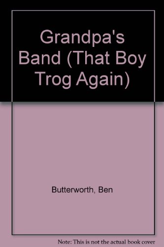 Grandpa's Band (That Boy Trog Again) (9780174100270) by Ben Butterworth