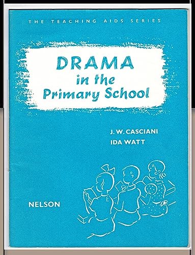 Drama in the Primary School (The Teaching Aids Series) (9780174233206) by Casciani, J.W.; Ida Watt; Varma, Shyam