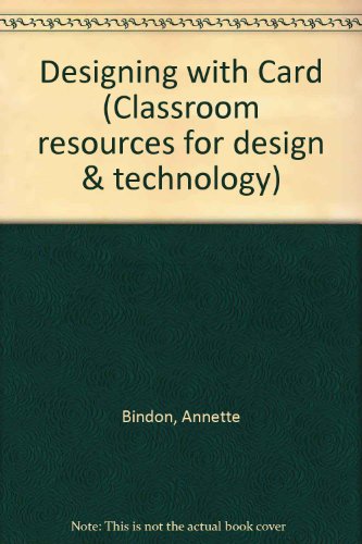 Designing with Card (Classroom Resources for Design & Technology) (9780174233381) by Annette Bindon