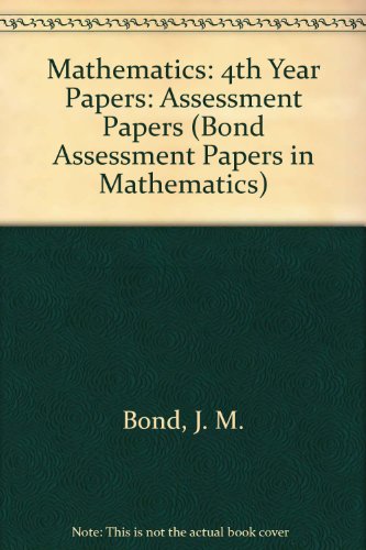 Stock image for Mathematics: 4th Year Papers: Assessment Papers (Bond Assessment Papers in Mathematics) for sale by AwesomeBooks