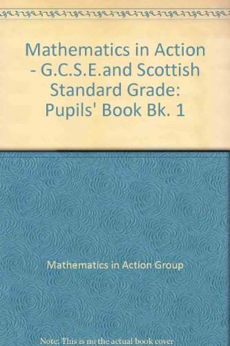 Stock image for Mathematics in Action - G.C.S.E.and Scottish Standard Grade (Bk. 1) for sale by Phatpocket Limited