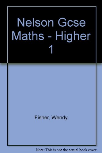 Nelson Gcse Maths Higher 1 Students Book (9780174314851) by Fisher, Wendy