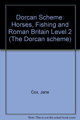 Dorcan Scheme: Horses, Fishing and Roman Britain Level 2 (The Dorcan scheme) (9780174321316) by Jane Cox